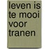 Leven is te mooi voor tranen