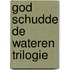 God schudde de wateren trilogie