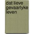 Dat lieve gevaarlyke leven