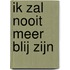 Ik zal nooit meer blij zijn