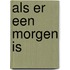 Als er een morgen is