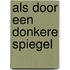 Als door een donkere spiegel