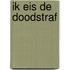Ik eis de doodstraf