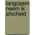 Langzaam neem ik afscheid