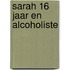 Sarah 16 jaar en alcoholiste