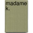 Madame K.