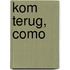 Kom terug, Como