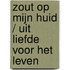 Zout op mijn huid / Uit liefde voor het leven