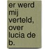 Er werd mij verteld, over Lucia de B.