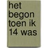 Het begon toen ik 14 was