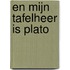En mijn tafelheer is Plato