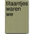Titaantjes waren we