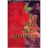 Ik was een idioot