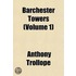 Barchester Towers (Volume 1)