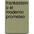 Frankestein O El Moderno Prometeo