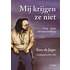 Mij krijgen ze niet