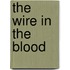 The wire in the blood