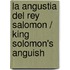 La Angustia Del Rey Salomon / King Solomon's Anguish