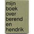 Mijn boek over Berend en Hendrik