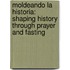 Moldeando La Historia: Shaping History Through Prayer And Fasting