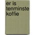 Er is tenminste koffie