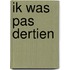 Ik was pas dertien