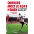 Corners moet je kort nemen