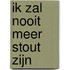 Ik zal nooit meer stout zijn