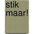 Stik maar!