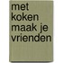 Met koken maak je vrienden