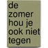 De zomer hou je ook niet tegen
