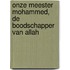 Onze meester Mohammed, de boodschapper van Allah