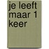Je leeft maar 1 keer