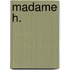 Madame H.