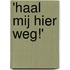 'Haal mij hier weg!'