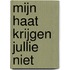 Mijn haat krijgen jullie niet