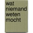 Wat niemand weten mocht