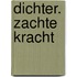 DICHTER. zachte kracht