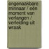 Ongenaakbare minnaar / Eén moment van verlangen / Verleiding uit wraak