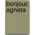 Bonjour, Agneta