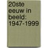 20ste eeuw in beeld: 1947-1999