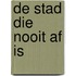 De stad die nooit af is