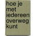 Hoe je met iedereen overweg kunt