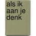 Als ik aan je denk