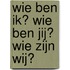 Wie ben ik? Wie ben jij? Wie zijn wij?
