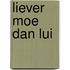 Liever moe dan lui