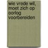 Wie vrede wil, moet zich op oorlog voorbereiden