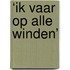 ‘ik vaar op alle winden’