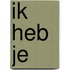 Ik heb je
