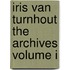 Iris van Turnhout The Archives Volume I